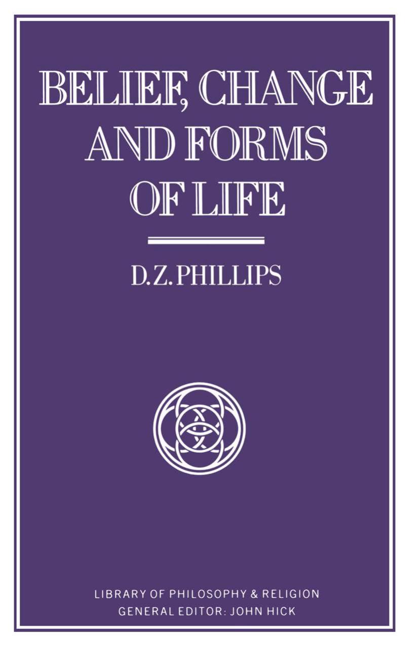 Belief, Change and Forms of Life by D. Z. Phillips (auth.)