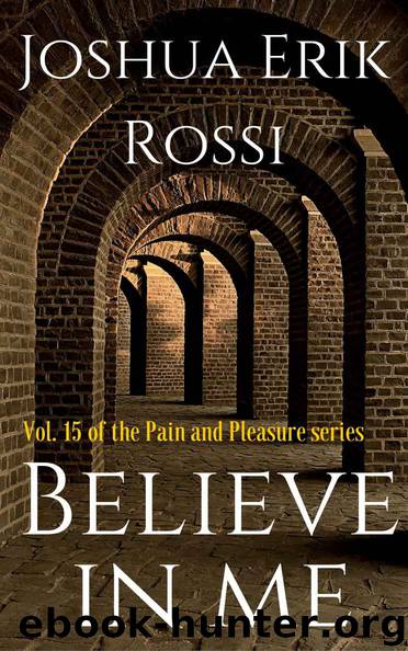 Believe In Me (Pain and Pleasure series Book 15) by Joshua Erik Rossi