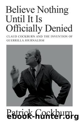Believe Nothing Until it is Officially Denied by Patrick Cockburn