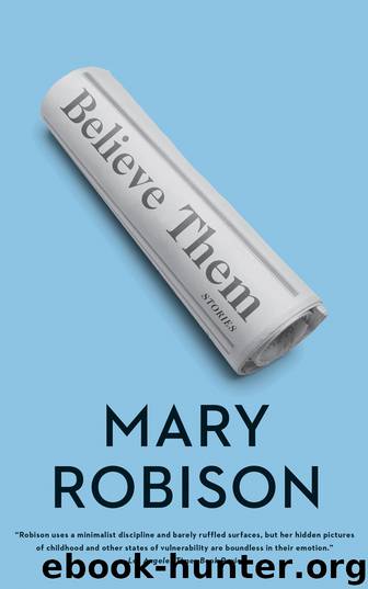 Believe Them by Mary Robison