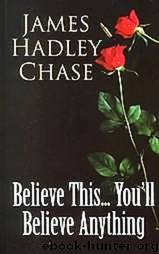 Believe This... You'll Believe Anything (1975) by James Hadley Chase