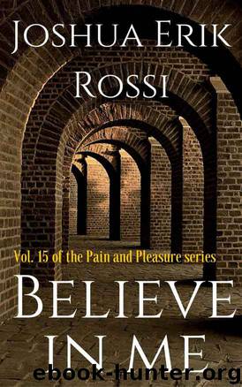 Believe in Me (Pain and Pleasure Series Book 15) by Joshua Erik Rossi
