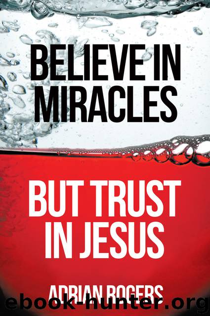 Believe in Miracles But Trust in Jesus by Rogers Adrian
