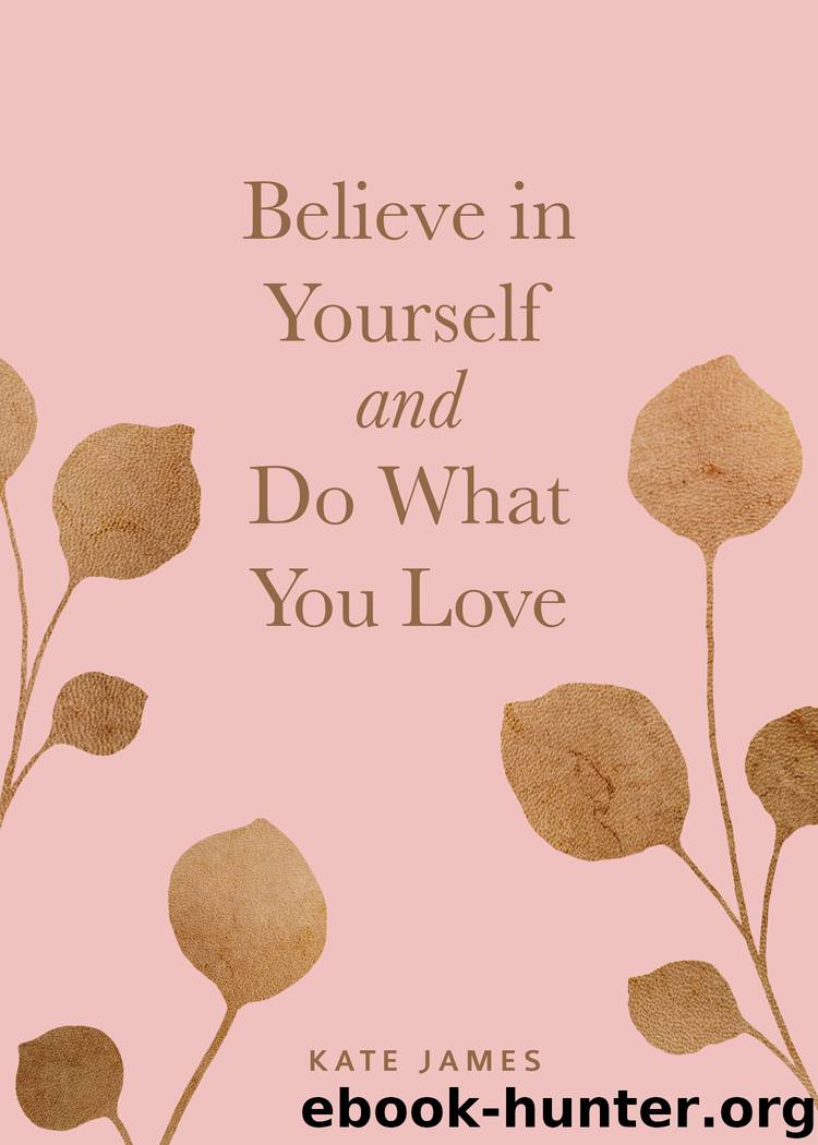 Believe in Yourself and Do What You Love by Kate James