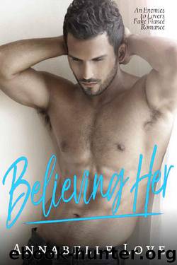 Believing Her: An Enemies to Lovers Fake Fiancé Romance by Annabelle Love
