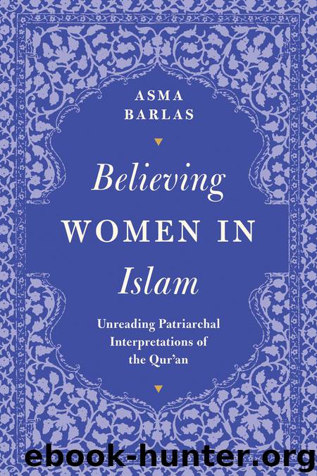 Believing Women in Islam: Unreading Patriarchal Interpretations of the Qur'An by Asma Barlas