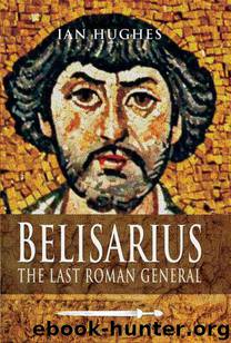 Belisarius: The Last Roman General by Hughes Ian