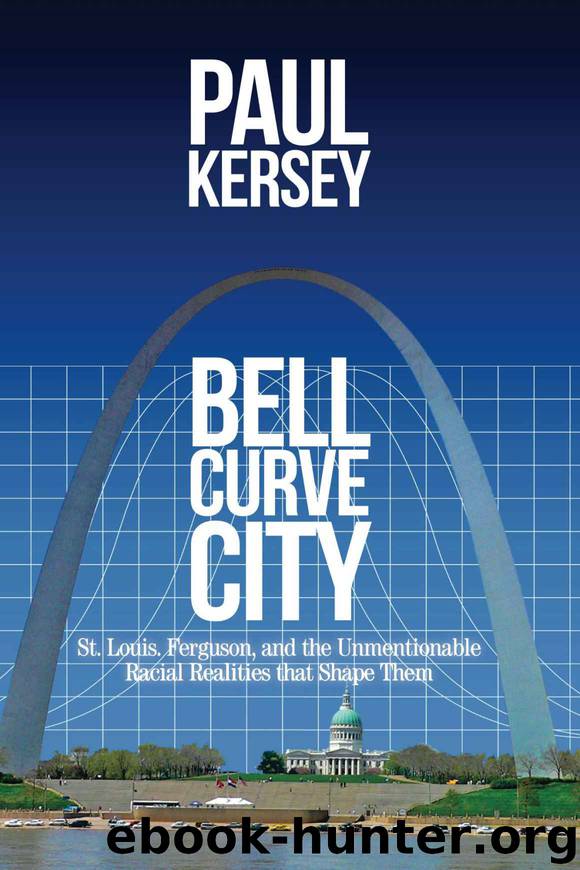 Bell Curve City: St. Louis, Ferguson, and the Unmentionable Racial Realities That Shape Them by Paul Kersey
