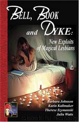 Bell, Book and Dyke: New Exploits of Magical Lesbians by unknow