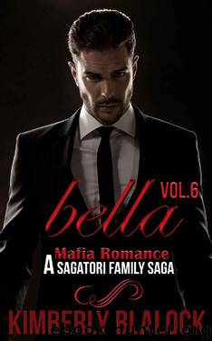 Bella (A Sagatori family saga-A Mafia Romance Book 6) by Kimberly Blalock