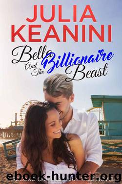 Bella and the Billionaire Beast (Second Chance Fairy Tale Book 4) by Julia Keanini