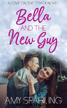 Bella and the New Guy (Love on the Track Book 1) by Amy Sparling
