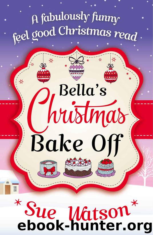 Bella's Christmas Bake Off: A fabulously funny, feel good Christmas read by Watson Sue