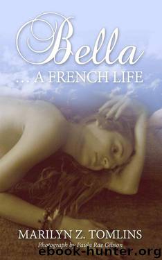 Bella...A French Life by Tomlins Marilyn Z