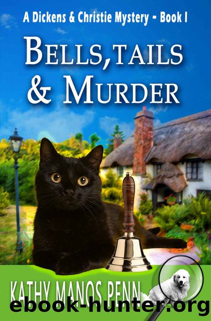 Bells, Tails & Murder: A Cozy English Animal Mystery (A Dickens & Christie Mystery Book 1) by Penn Kathy Manos