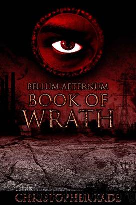 Bellum Aeternum- Book of Wrath by Christopher Xade