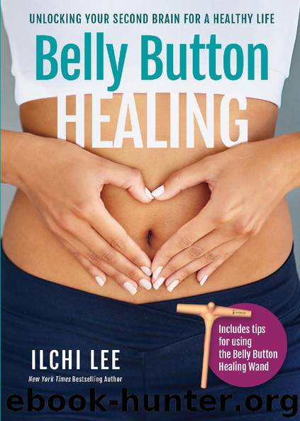 Belly Button Healing: Unlocking Your Second Brain for a Healthy Life by Lee Ilchi