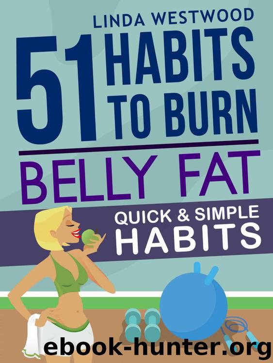 Belly Fat (3rd Edition): 51 Quick & Simple Habits to Burn Belly Fat & Tone Abs! by Linda Westwood