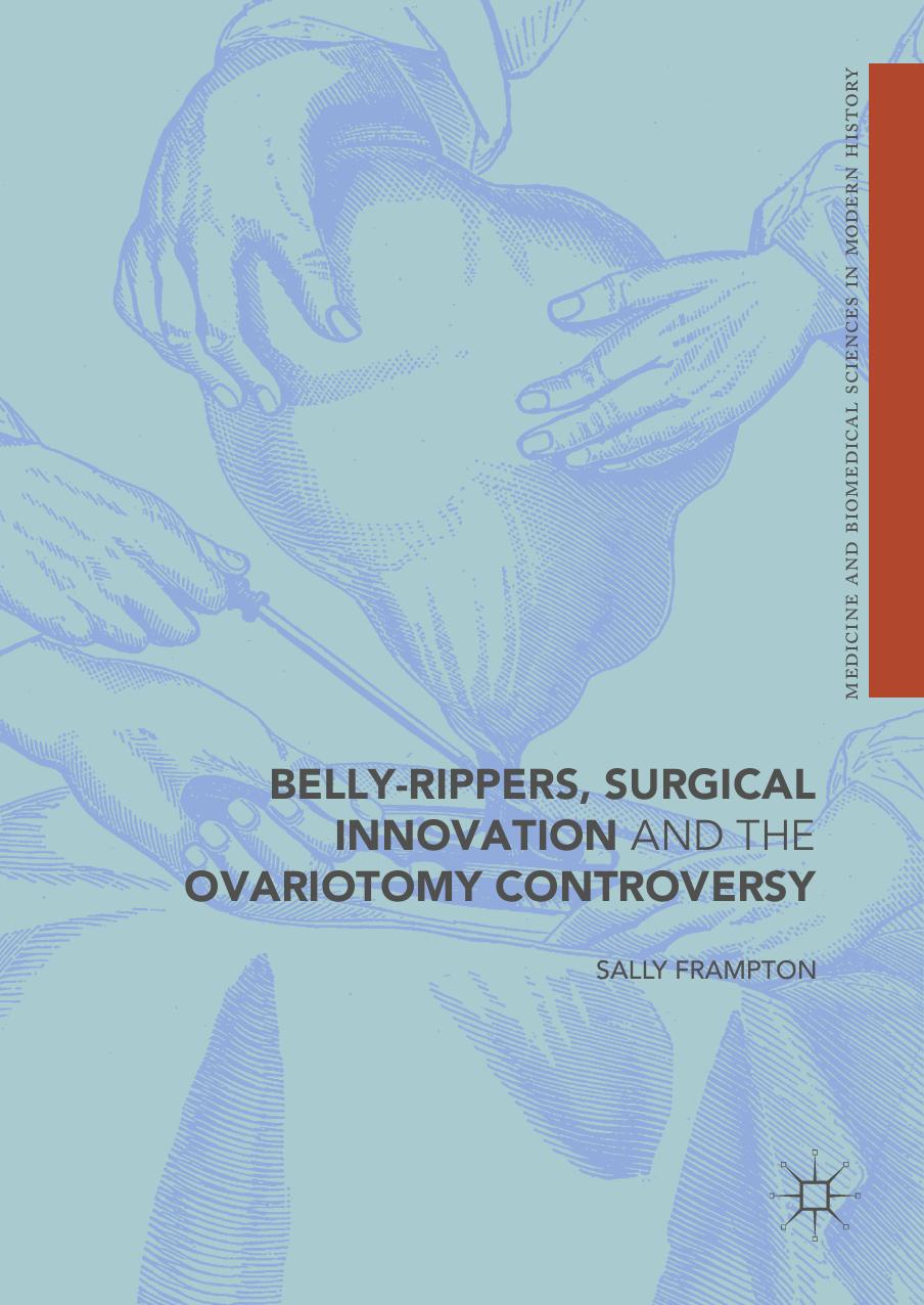 Belly-Rippers, Surgical Innovation and the Ovariotomy Controversy by Sally Frampton