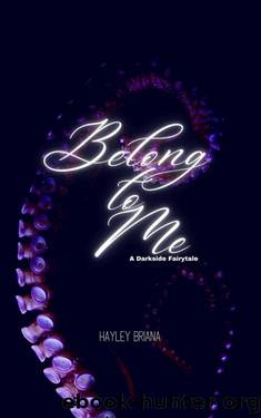 Belong to Me: A Darkside Fairytale by Hayley Briana