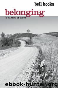 Belonging : A Culture of Place by hooks bell
