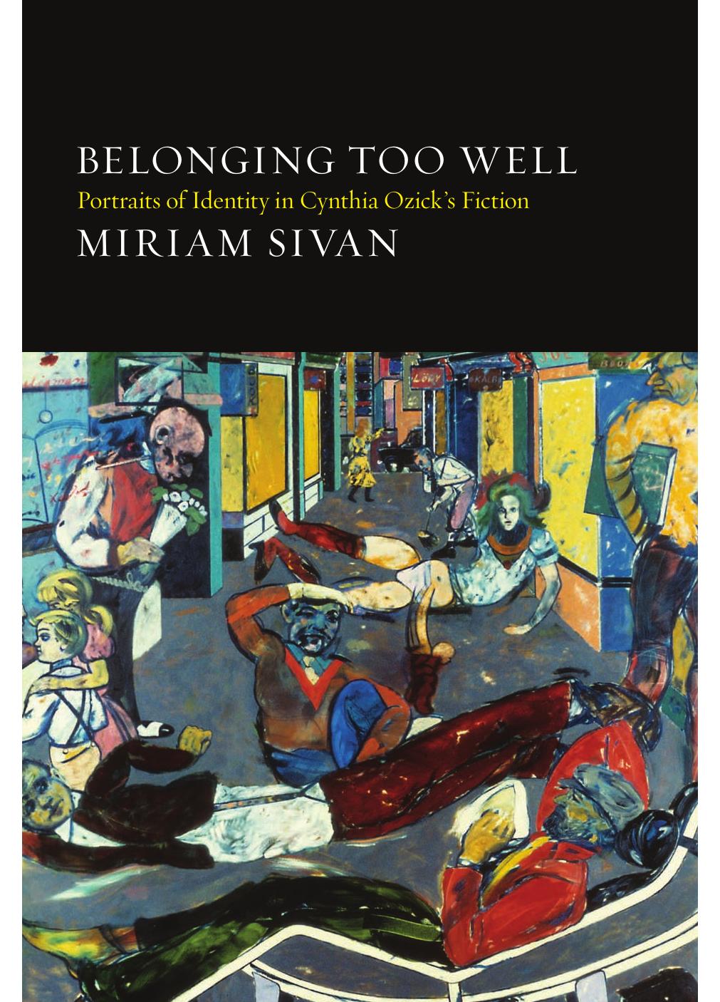 Belonging Too Well: Portraits of Identity in Cynthia Ozick's Fiction (S U N Y Series in Modern Jewish Literature and Culture) by Miriam Sivan