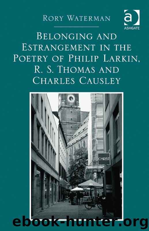 Belonging and Estrangement in the Poetry of Philip Larkin, R. S. Thomas and Charles Causley by Waterman Rory