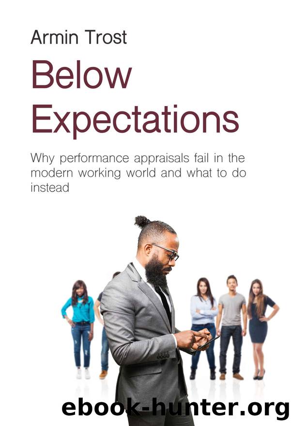 Below Expectations: Why performance appraisals fail in the modern working world and what to do instead by Armin Trost