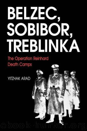 Belzec, Sobibor, Treblinka: The Operation Reinhard Death Camps by Arad Yitzhak