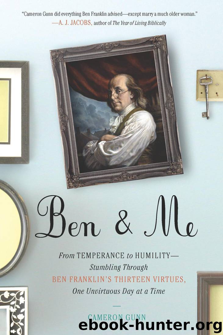 Ben & Me: From Temperance to Humility--Stumbling Through Ben Franklin's Thirteen Virtues,O Ne Unvirtuous Day at a Time by Cameron Gunn