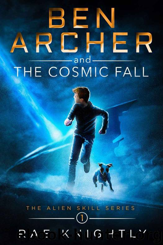 Ben Archer and the Cosmic Fall: (A boy with an alien power - Book 1 in the Alien Skill Series - a gripping sci-fi adventure story for middle graders and teens) (Volume 1) by Rae Knightly
