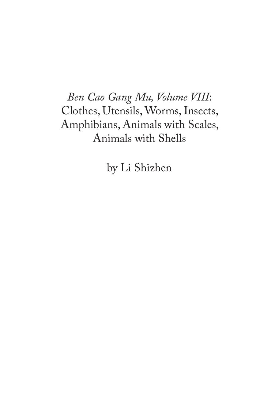 Ben Cao Gang Mu, Volume VIII: Clothes, Utensils, Worms, Insects, Amphibians, Animals with Scales, Animals with Shells by Li Shizhen; Paul U. Unschuld