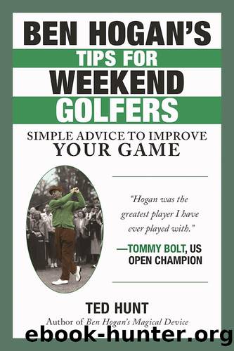 Ben Hogan's Tips for Weekend Golfers by Ted Hunt