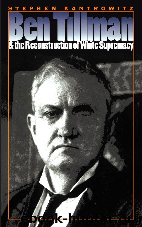Ben Tillman and the Reconstruction of White Supremacy by Stephen Kantrowitz