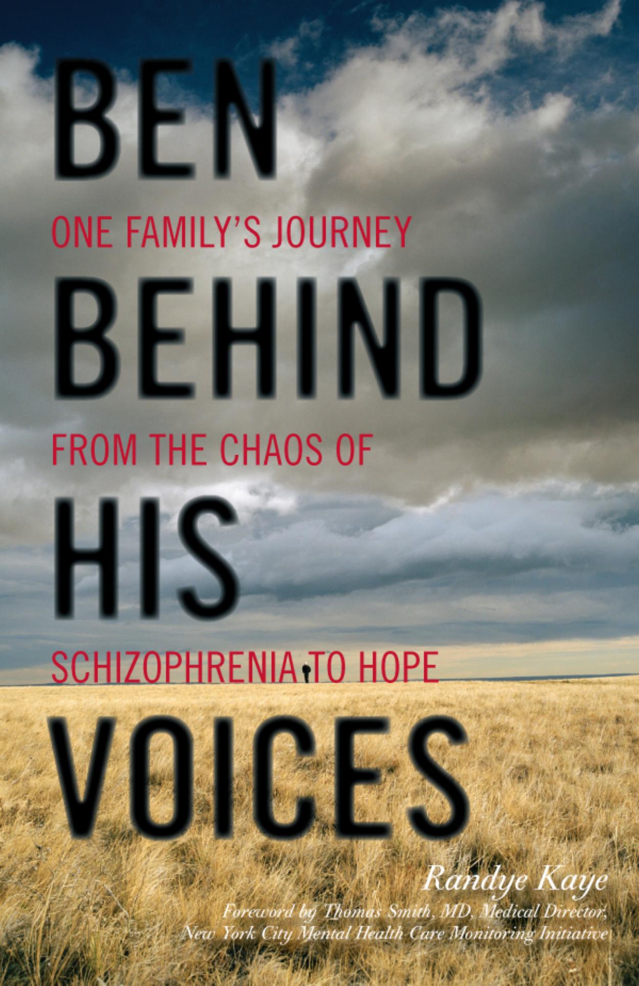Ben behind his voices : one family's journey from the chaos of schizophrenia to hope by Kaye