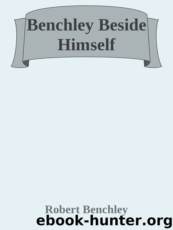 Benchley Beside Himself by Robert Benchley