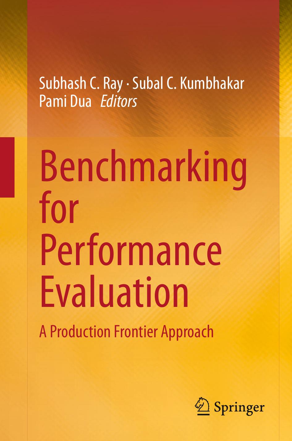 Benchmarking for Performance Evaluation: A Production Frontier Approach by Subhash C. Ray Subal C. Kumbhakar Pami Dua (eds.)