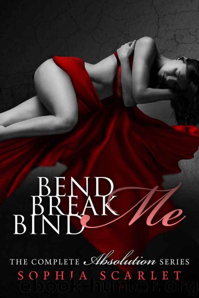 Bend me, Break me, Bind me: The complete Absolution series by Sophia Scarlet