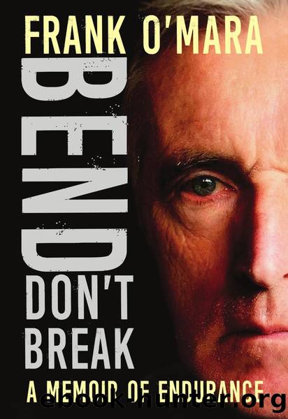 Bend, Don't Break: A Memoir of endurance by Frank O'Mara