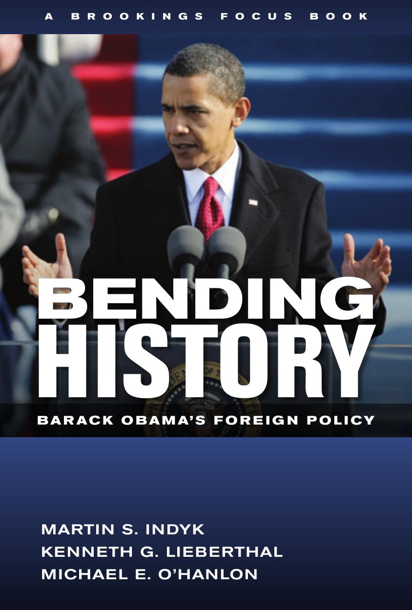 Bending history: Barack Obama's foreign policy by Indyk Martin;Lieberthal Kenneth;O'Hanlon Michael E