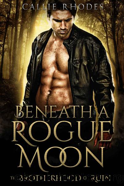Beneath A Rogue Moon: The Brotherhood of Ruin by Callie Rhodes