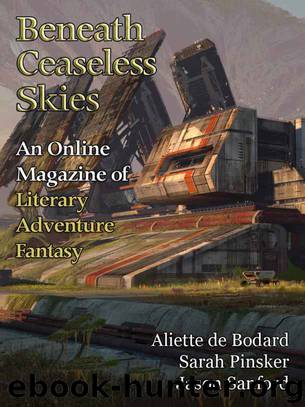 Beneath Ceaseless Skies #195, Special Double-Issue for BCS Science-Fantasy Month 3 by Aliette de Bodard & Pinsker Sarah & Jason Sanford