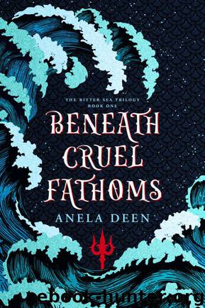 Beneath Cruel Fathoms (The Bitter Sea Trilogy Book 1) by Deen Anela & Deen Anela