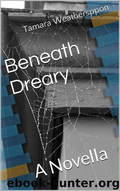 Beneath Dreary: A Novella by Tamara Weatherspoon