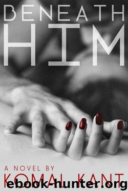 Beneath Him by Komal Kant