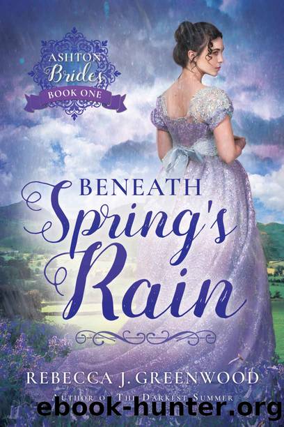 Beneath Spring's Rain (Ashton Brides Book 1) by Rebecca J. Greenwood