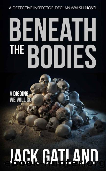 Beneath The Bodies: A British Murder Mystery (DI Declan Walsh Crime Thrillers Book 14) (Detective Inspector Declan Walsh) by Jack Gatland