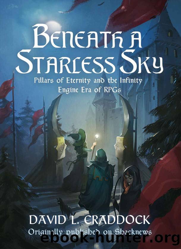Beneath a Starless Sky: Pillars of Eternity and the Infinity Engine Era of RPGs (Shacknews Long Reads Book 2) by David L. Craddock
