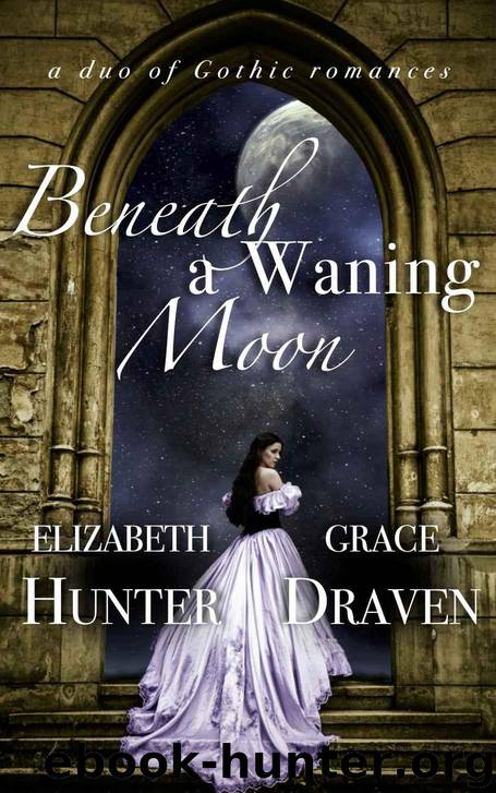 Beneath a Waning Moon: A Duo of Gothic Romances by Elizabeth Hunter & Grace Draven