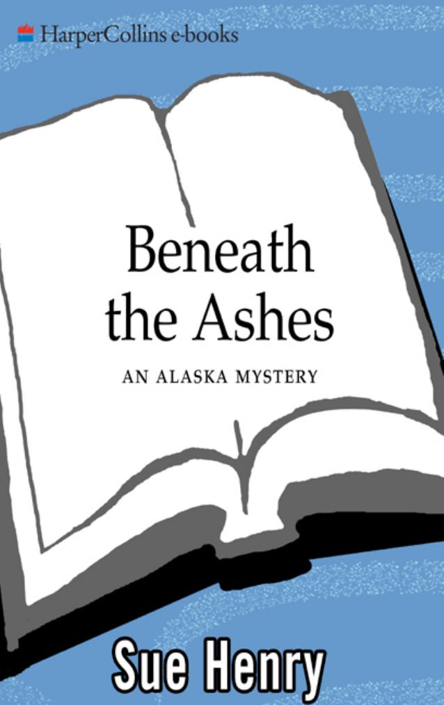 Beneath the Ashes:: An Alaska Mystery by Sue Henry
